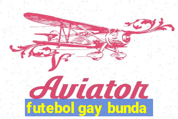 futebol gay bunda